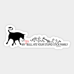 MY Crazy Bull Ate Your Stupid Stick Family Sticker